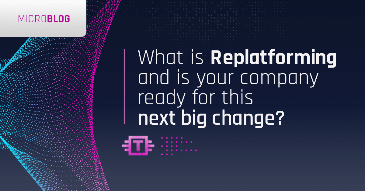 What is Replatforming and is your company ready for this next big change?